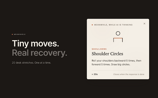 Meanwhile — Stretch while your AI responds :: A small stretch suggestion appears while AI is thinking. Works on Claude, ChatGPT, and Gemini.