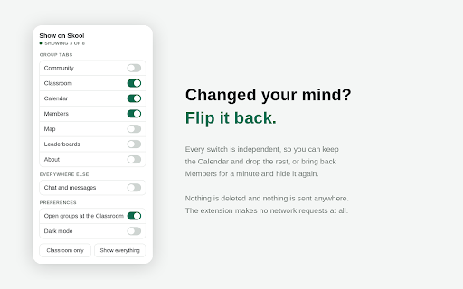 Declutter for Skool :: Choose which parts of Skool you see. Hide the feed, calendar, members, map, leaderboards, about or chat.