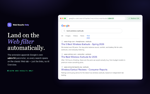 Web Results Only :: Force the classic Web tab on Google search. Appends Google's own udm=14 parameter to Google search URLs.