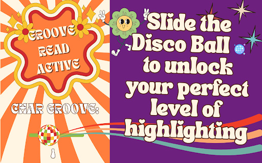 Groove Reads :: Brainmaxxing, but make it groovy 🕺🏻🎉 Groove Reads bolds the first letters of words, slide the disco ball to unleash ✨focus mode✨