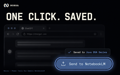 Norra: Power Tools for Gemini NotebookLM :: Capture AI chats into Gemini Notebook (NotebookLM) and bulk import URLs and tabs in one click.