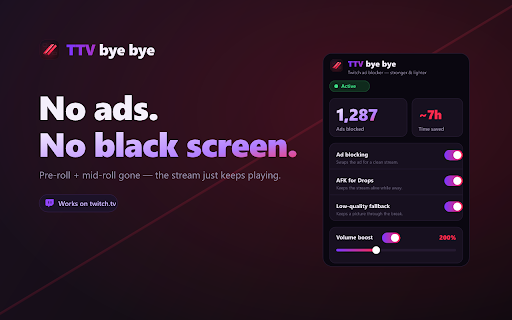 TTV bye bye :: Removes live video ads (pre-roll + mid-roll) on Twitch with no black screen.
