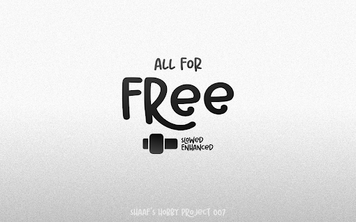 Slowed Enchanced :: Modifies your sound and pitch according to your settings. Made by Shaaf Yousaf. (Find me at shaafyousaf.me)