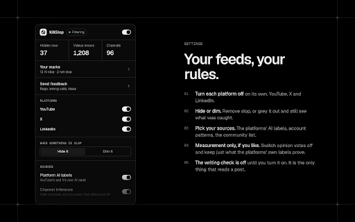 KillSlop: Hide AI Slop on YouTube, X and LinkedIn :: Hides AI slop on YouTube, X and LinkedIn, using the platforms' own AI labels, account patterns and an open list.