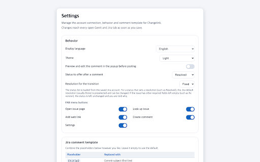 Changelink for Gerrit and Jira Cloud :: Look up, link, comment on and transition Jira issues straight from the Gerrit change page.
