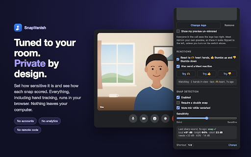 SnapVanish for Google Meet :: Snap your fingers to fade out of your Google Meet call, camera and mic. Snap again to come back.
